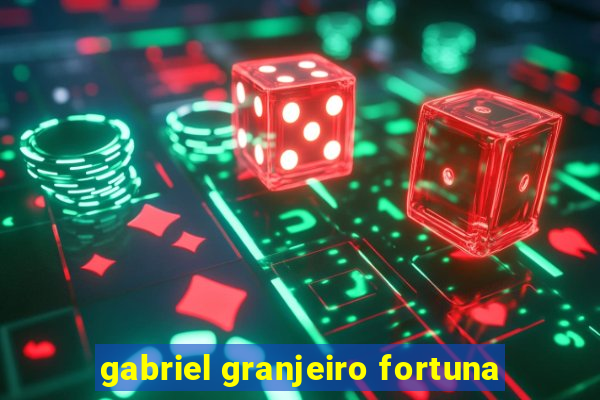 gabriel granjeiro fortuna